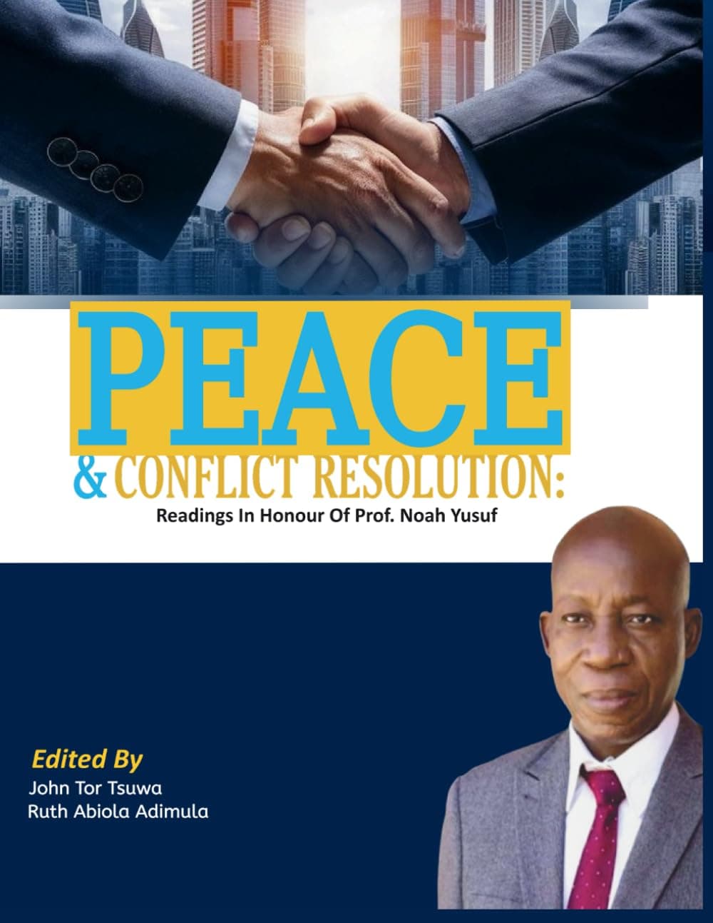 PEACE AND CONFLICT RESOLUTION: READINGS IN HONOUR OF PROFESSOR NOAH YUSUF